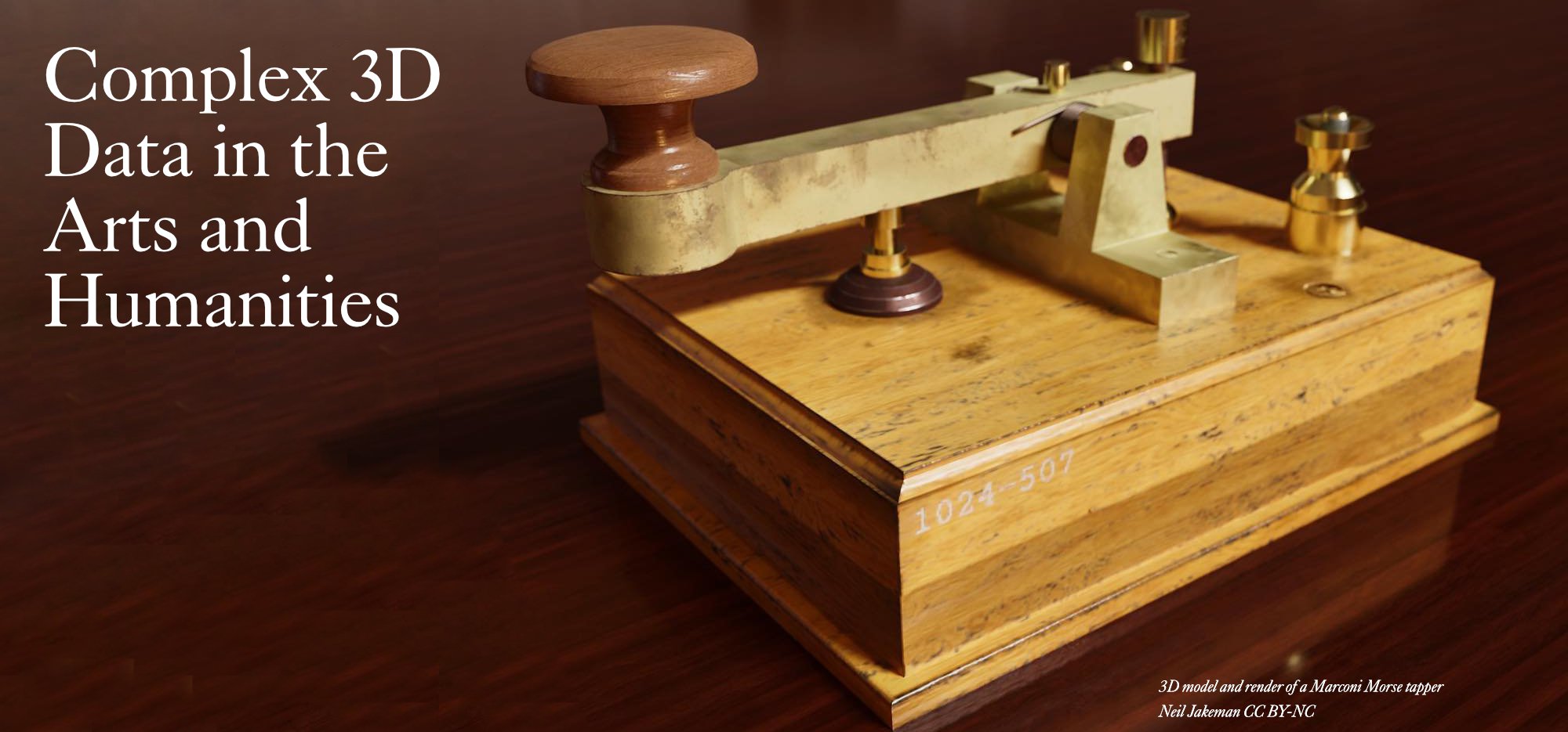 A 3D wooden box model and render of the Marconi Morse Tapper displaying the words "Complex 3D Data in Arts and Humanities"
