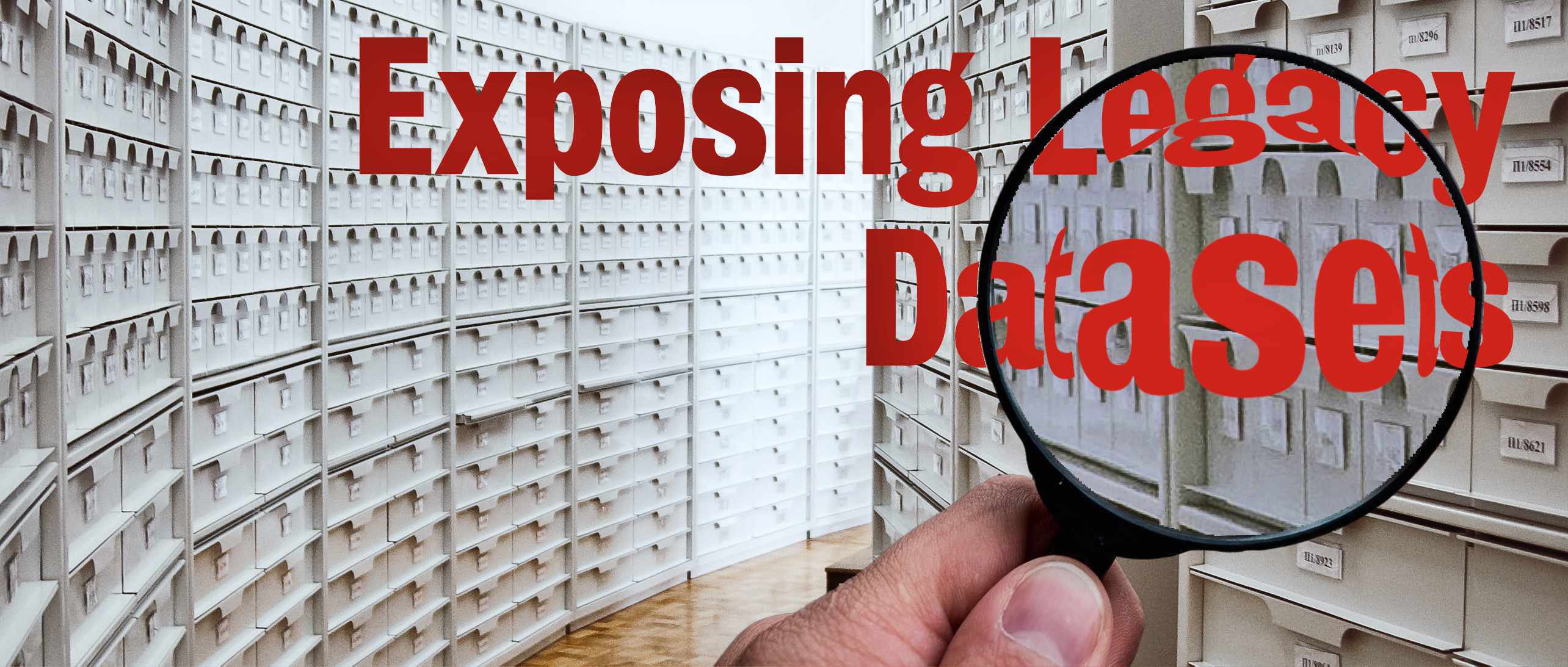 A hand holding a magnifying glass over the red letters shows as 'Exposing Legacy Datasets', over a background of numerous white drawers